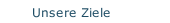 Unsere Ziele