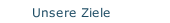 Unsere Ziele